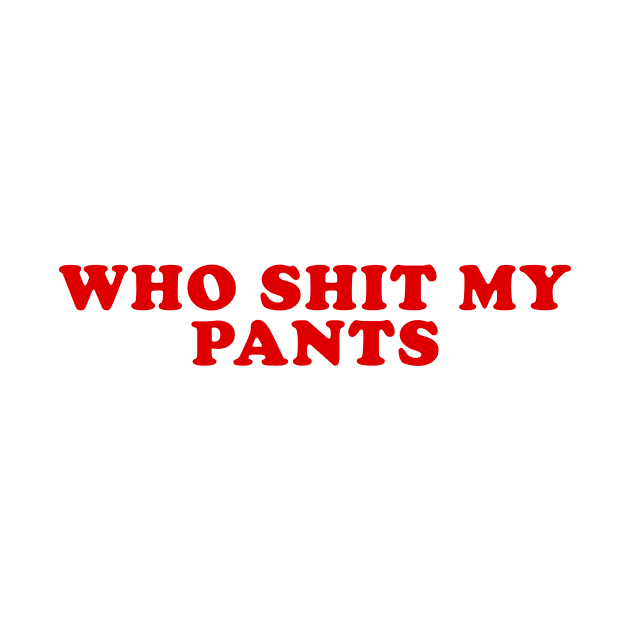 Who Shit My Pants Meme Shirt, Humor T-shirt, Funny Gift, Funny Meme by Hamza Froug