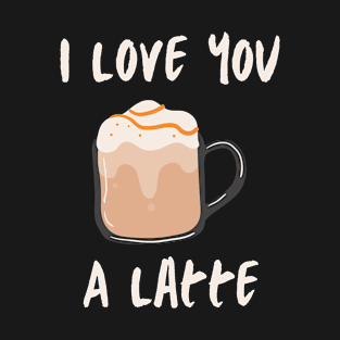 I love you a latte T-Shirt