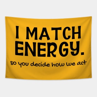 I Match Energy. So You Decide How We Act Tapestry