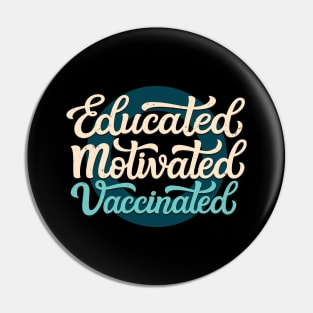 Educated Motivated Vaccinated Pin