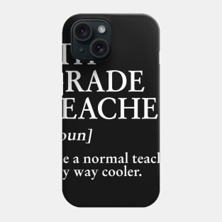 8th Grade Teacher Like A Normal Teacher Only Way Cooler Tee Phone Case