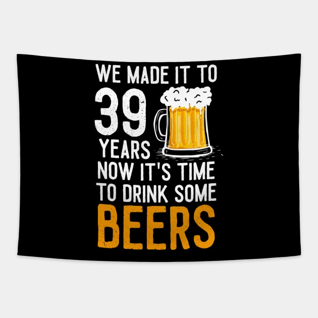 We Made it to 39 Years Now It's Time To Drink Some Beers Aniversary Wedding Tapestry by williamarmin