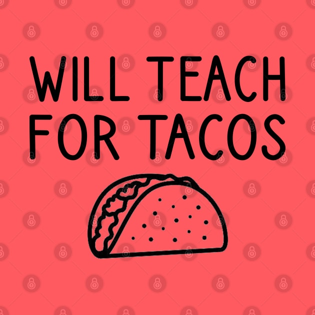 Will Teach For Tacos by DragonTees