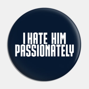 I Hate Him Passionately Pin