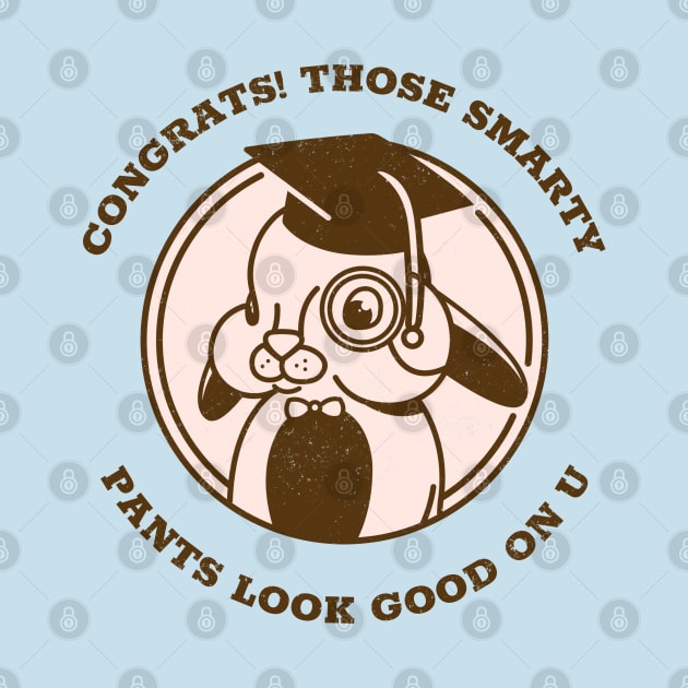 CONGRATS THOSE SMARTY PANTS LOOK GOOD ON U by TheAwesomeShop