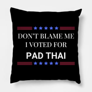 Don't Blame Me I Voted For Pad Thai Pillow