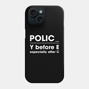 Y before E especially after C Policy before Police Policing Phone Case