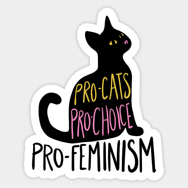 Pro-cats pro-choice pro-feminism - Pro Cats Pro Choice Pro Feminism ...