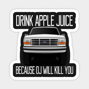 Drink apple juice because OJ will kill you Magnet