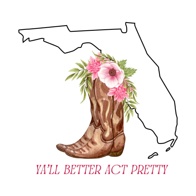 YA'LL BETTER ACT PRETTY by Fierce Femme Designs