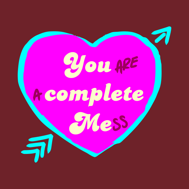 You are a complete mess by krls