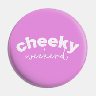 Cheeky Weekend Pin