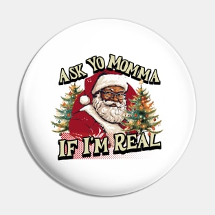 Ask your momma  if I'm real Pin