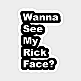 Wanna See My Rick Face - White Lettering Magnet