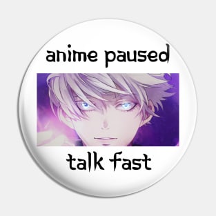 Anime Paused Talk Fast Pin