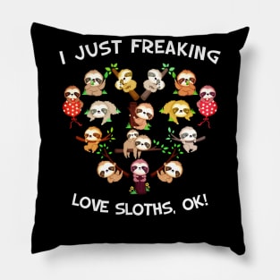 I Just Freaking Love Sloths, OK Sloth Lover Pillow