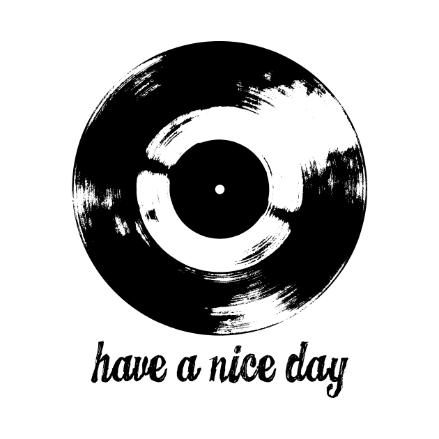 Have A Nice Day Vinyl Record by Spindriftdesigns