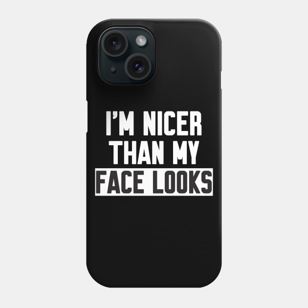 I'm nicer than my face looks Phone Case by WorkMemes