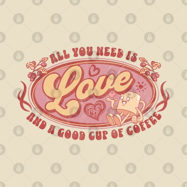 All you need is love and a good cup of coffee. by DesignByJeff