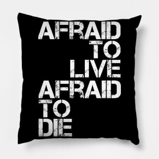 AFRAID TO LIVE AFRAID TO DIE (White Variant) Pillow