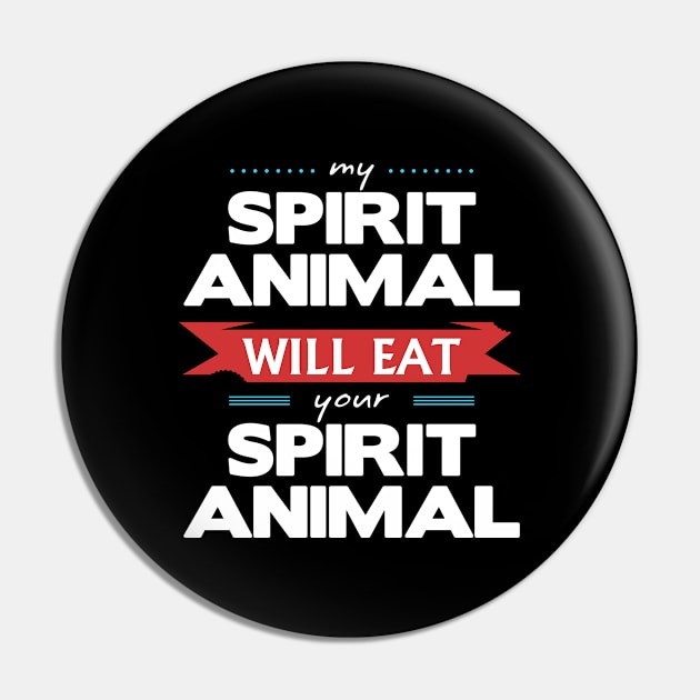 My Spirit Animal Will Eat your Spirit Animal Pin by wheedesign