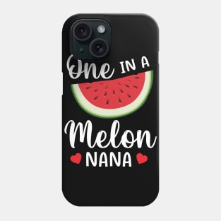 Watermelon One In A Melon Nana Grandma Grandson Daughter Mom Phone Case