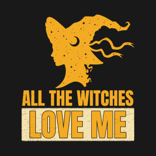 All the witches love me T-Shirt