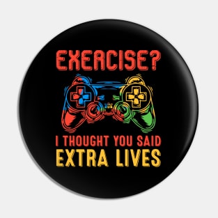 Funny Gaming Exercise - I Thought You Said Extra Lives Pin