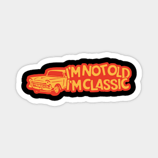 I'm Not Old I'm Classic Car Magnet