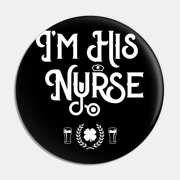 I'm His Nurse Funny St Patricks Day Pin by trendingoriginals