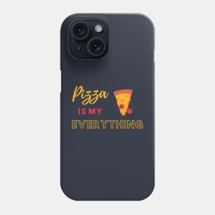 Pizza Is My Everything Phone Case