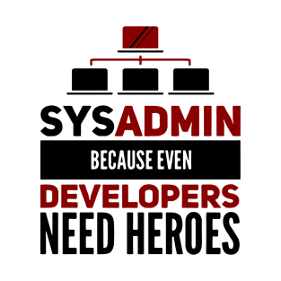 Sysadmin Because Even Developers Need Heroes Admin Developers T-Shirt