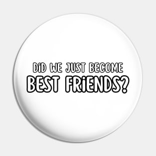 Did We Just Become Best Friends? Pin