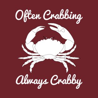 Often Crabbing, Always Crabby T-Shirt