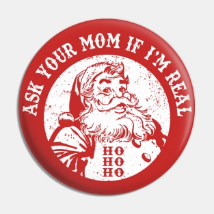 Ask Your Mom If I'm Real Funny Santa Retro Vintage Christmas Pin