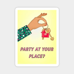 PARTY AT YOUR PLACE Magnet