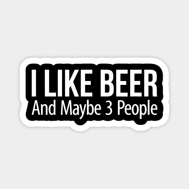 I Like Beer And Maybe 3 People Magnet by JensAllison