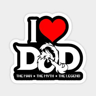 I LOVE DAD (D&D) - DAD THE MAN THE MYTH THE LEGEND Magnet