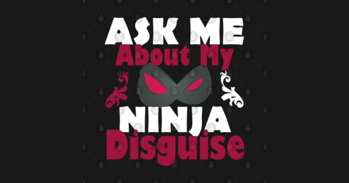 have you seen my ninja disguise