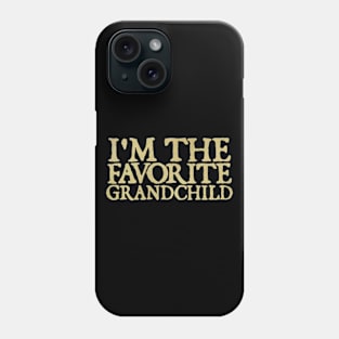 I'm the favorite grandchild Phone Case