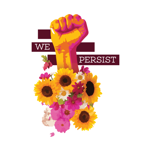 We Persist Power Fist Floral by polliadesign