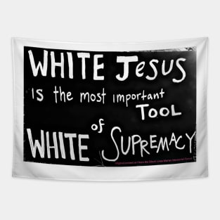 White Jesus Is The Most Important Tool of White Supremacy - Front Tapestry