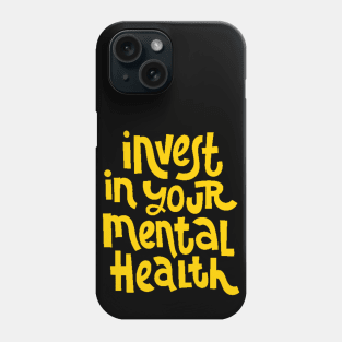 Invest In Your Mental Health - Mental Health Awareness Quote (Yellow) Phone Case