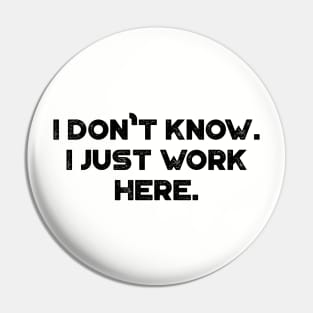 Funny I Don't Know I Just Work Here Pin