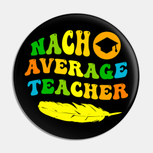 Nacho Average Teacher Pin