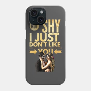 Not Shy, I just don't like YOU Phone Case