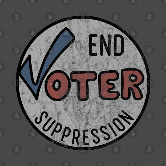 End Voter Suppression (distressed) by Slightly Unhinged