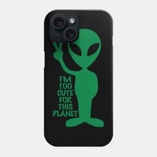 I'm too cute for this planet Phone Case