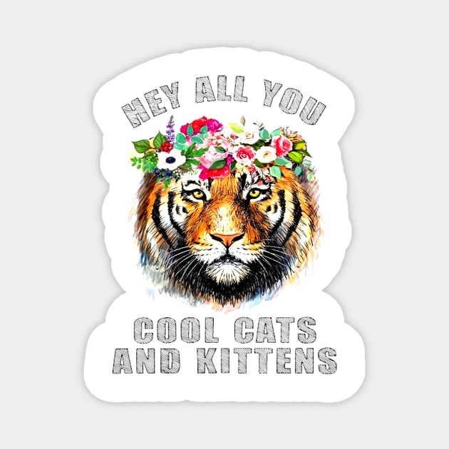 Tiger hey all you cool cats and kittens Magnet by RoseKinh