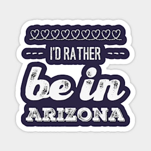 I'd rather be in Arizona Cute Vacation Holiday Arizona trip Magnet